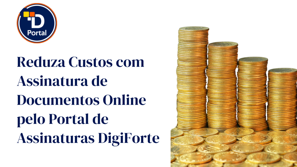 Assinatura de Documentos Online: Reduza Custos com Portal de Assinaturas DigiForte